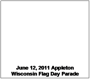 Text Box: June 12, 2011 Appleton Wisconsin Flag Day Parade
