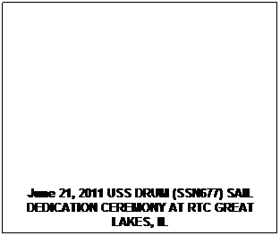 Text Box: June 21, 2011 USS DRUM (SSN677) SAIL DEDICATION CEREMONY AT RTC GREAT LAKES, IL 
